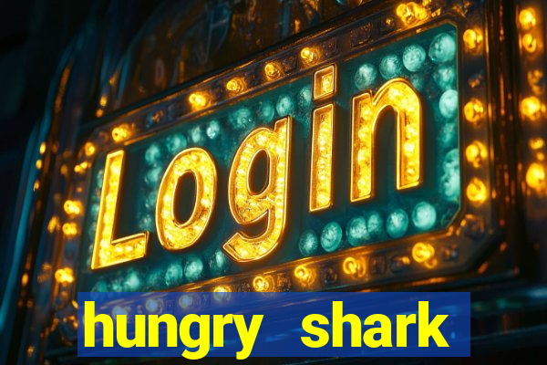 hungry shark evolution dinheiro infinito ios